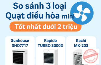 SO SÁNH 3 LOẠI QUẠT ĐIỀU HÒA TỐT NHẤT DƯỚI 2 TRIỆU