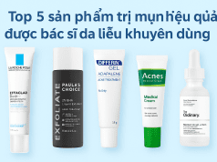 Top 5 sản phẩm trị mụn hiệu quả được bác sĩ da liễu khuyên dùng 5 sản phẩm trị mụn hiệu quả